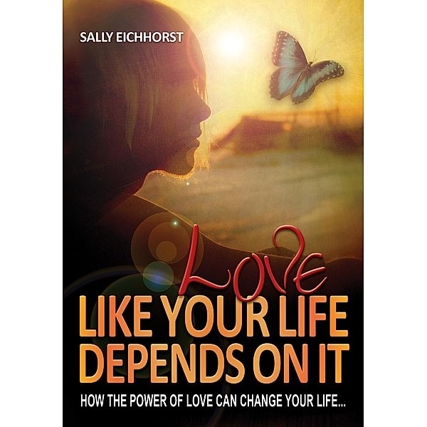 Love Like Your Life Depends On It / Reach Publishers, Sally Eichhorst