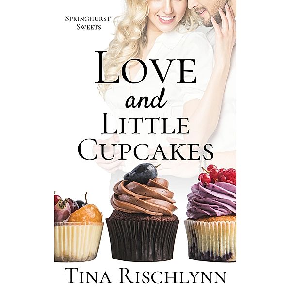 Love & Little Cupcakes (Springhurst Sweets, #1) / Springhurst Sweets, Tina Rischlynn