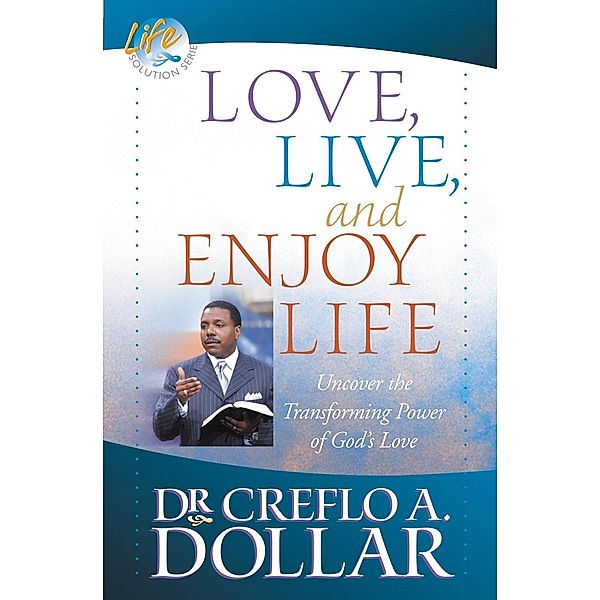 Love, Live, and Enjoy Life, Creflo Dollar