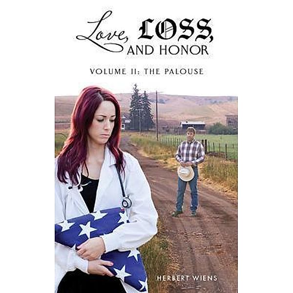Love, Loss, and Honor Volume II The Palouse / Love, Loss, and Honor Bd.2, Herbert Wiens