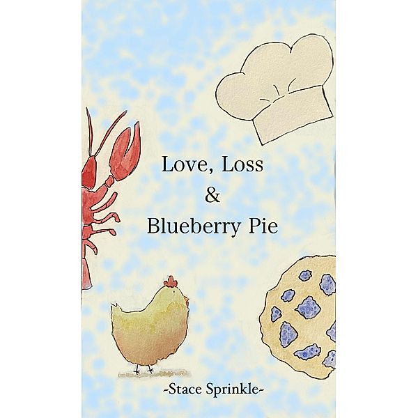 Love, Loss & Blueberry Pie, Stace Sprinkle