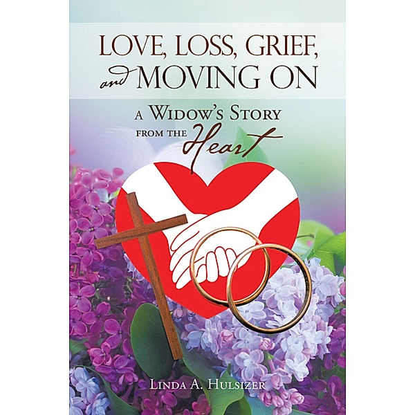 Love, Loss, Grief, and Moving On, Linda A. Hulsizer