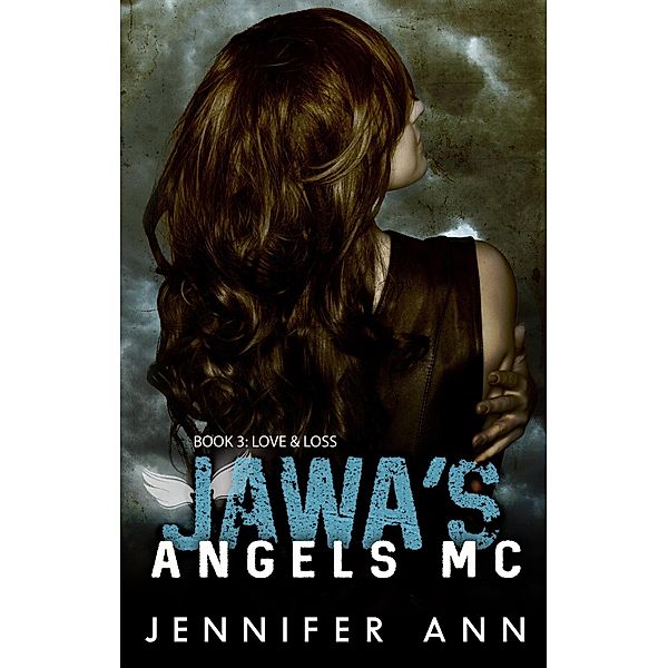 Love & Loss (Jawa's Angels MC, #3) / Jawa's Angels MC, Jennifer Ann