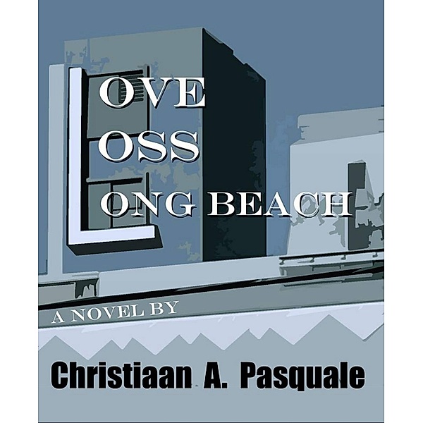 Love, Loss, Long Beach, Christiaan A. Pasquale