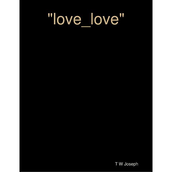 love_love, T W Joseph