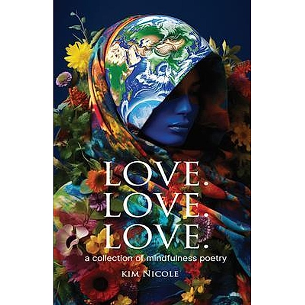 Love. Love. Love.  a collection of mindfulness poetry, Kim Nicole