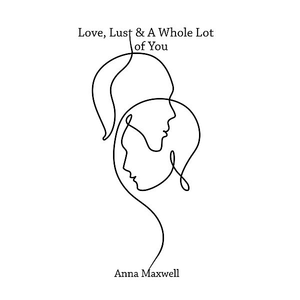 Love, Lust & a Whole Lot of You, Anna Maxwell