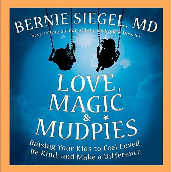 Love, Magic & Mudpies, Bernie S. Siegel