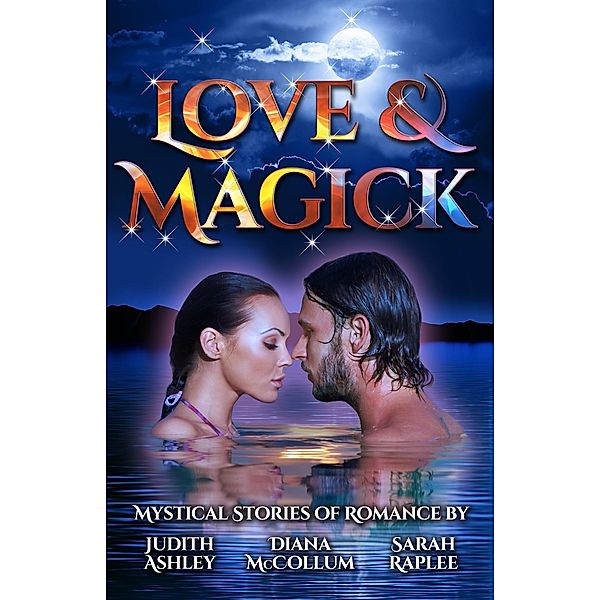 Love & Magick, Diana McCollum, Judith Ashley, Sarah Raplee