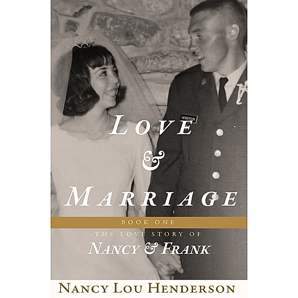 Love & Marriage: Book I: The Love Story of Nancy & Frank, Nancy Lou Henderson