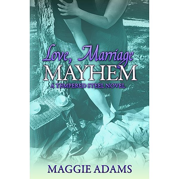 Love, Marriage & Mayhem (A Tempered Steel Novel, #4) / A Tempered Steel Novel, Maggie Adams