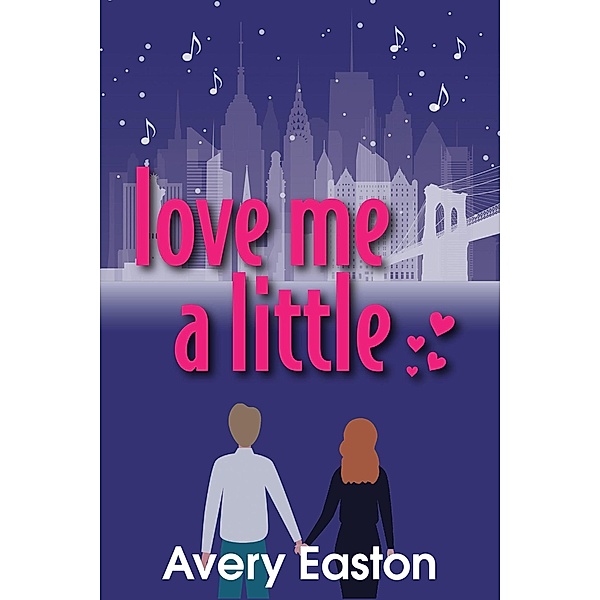 Love Me a Little (Hearts of Broadway, #1) / Hearts of Broadway, Avery Easton
