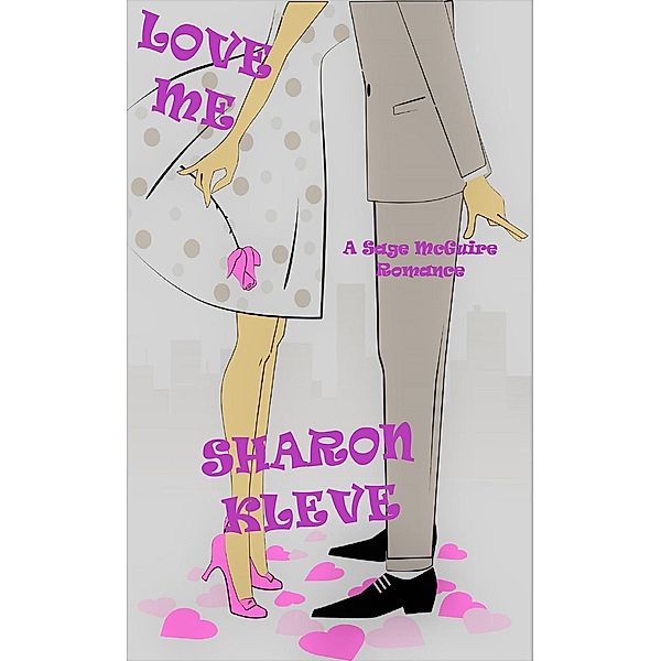 Love Me (A Sage McGuire Romance, #3) / A Sage McGuire Romance, Sharon Kleve