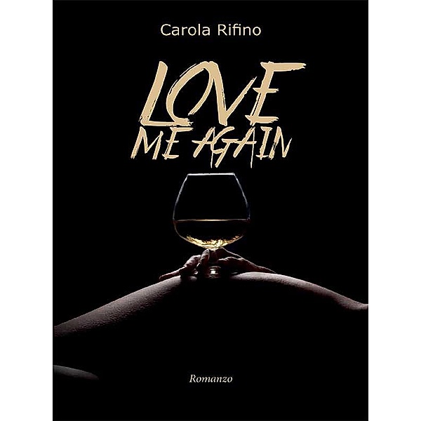 Love me again, Carola Rifino