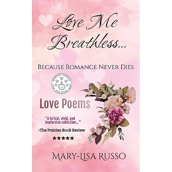 Love Me Breathless... Because Romance Never Dies (Love Poems), Mary-Lisa Russo