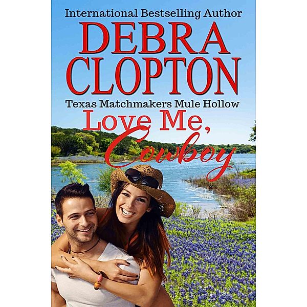 LOVE ME, COWBOY Enhanced Edition (Texas Matchmakers, #11) / Texas Matchmakers, Debra Clopton