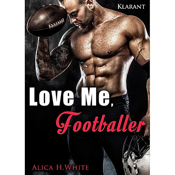 Love me, Footballer / Football Passion Bd.3, Alica H. White