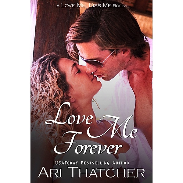 Love Me Forever (Love Me, Kiss Me) / Love Me, Kiss Me, Ari Thatcher