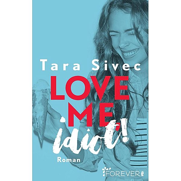 Love Me, Idiot! / Chocolate Lovers Bd.3, Tara Sivec