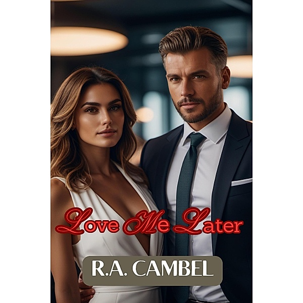 Love Me Later (1, #1) / 1, R. A. Cambel