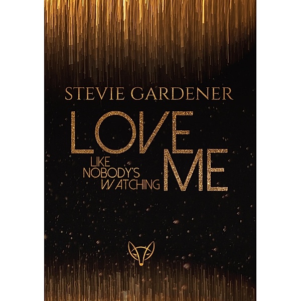 Love me - Like nobody's watching, Stevie Gardener