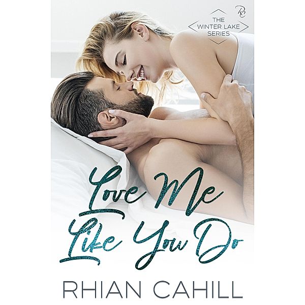 Love Me Like You Do (Winter Lake, #1) / Winter Lake, Rhian Cahill