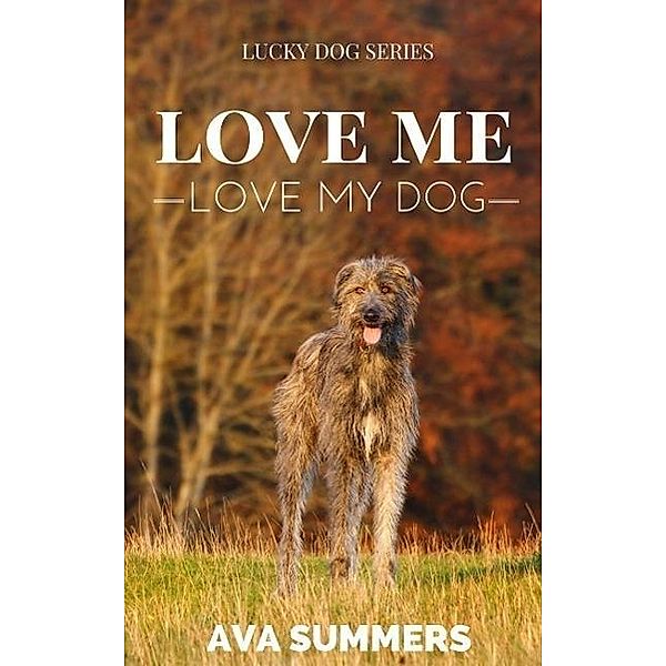 Love Me, Love My Dog (Lucky Dog, #1), Ava Summers