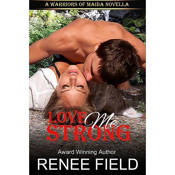 Love Me Strong (A Warriors of Maida Novella, #3) / A Warriors of Maida Novella, Renee Field