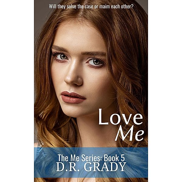 Love Me (The Me, #5) / The Me, D. R. Grady