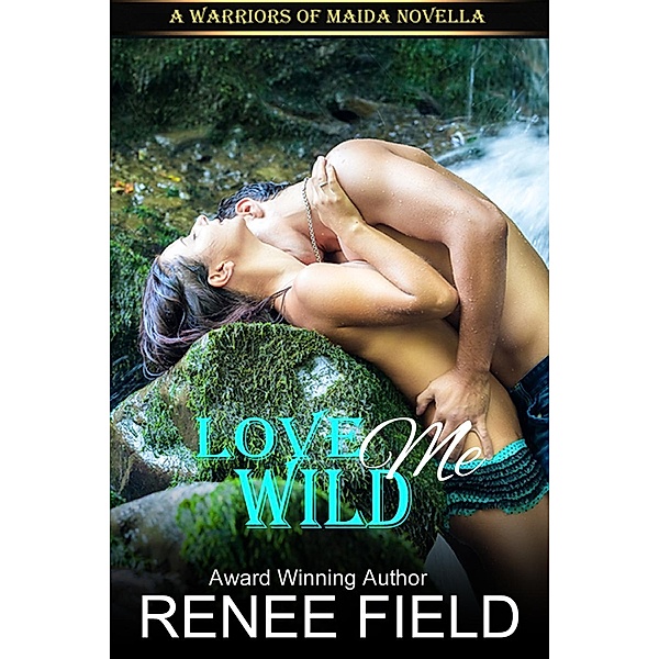 Love Me Wild (A Warriors of Maida Novella, #1), Renee Field