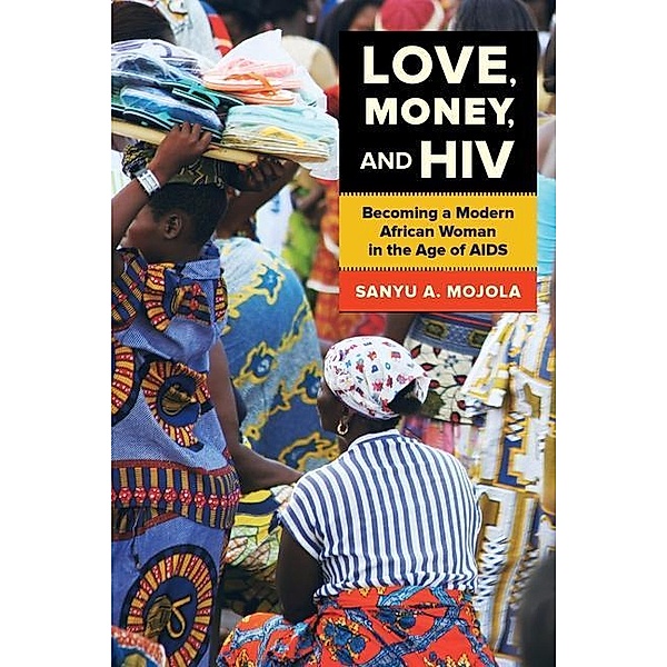 Love, Money, and HIV, Sanyu A. Mojola