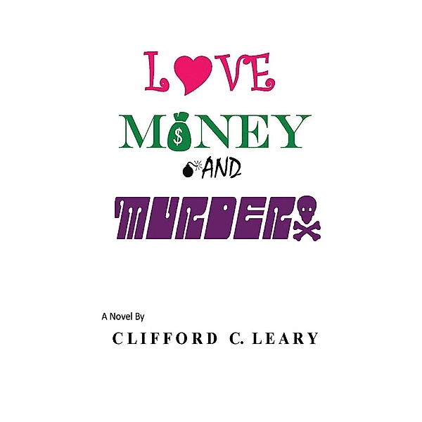 Love  Money and Murder, Clifford C. Leary