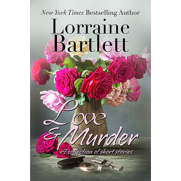 Love & Murder; A Collection of Short Stories, Lorraine Bartlett