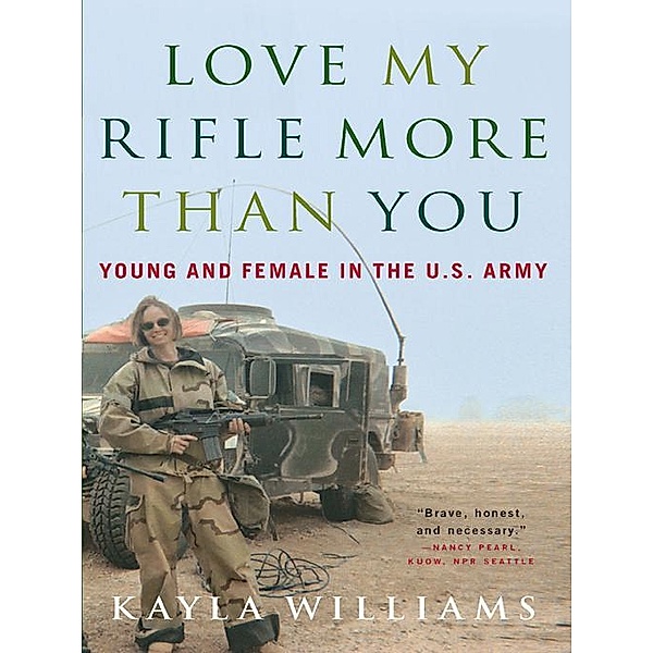 Love My Rifle More than You: Young and Female in the U.S. Army, Kayla Williams, Michael E. Staub