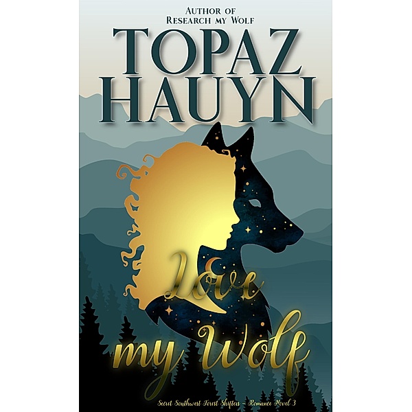 Love my Wolf / Secret Southwest Forest Shifters Bd.3, Topaz Hauyn