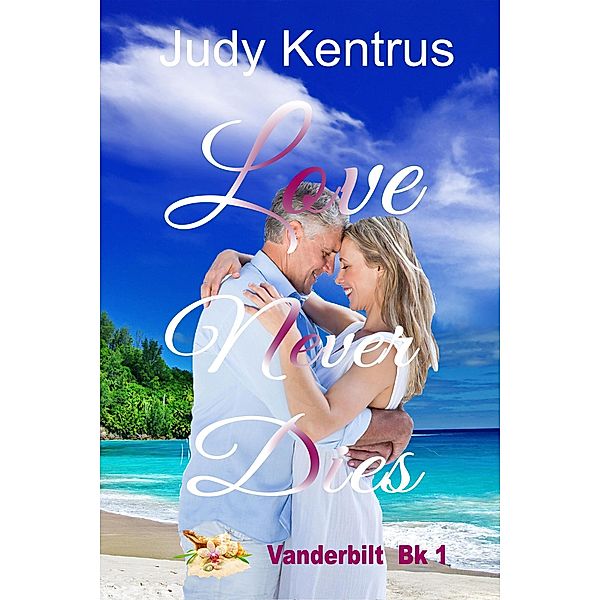 Love Never Dies (Vanderbilt Series, #1) / Vanderbilt Series, Judy Kentrus