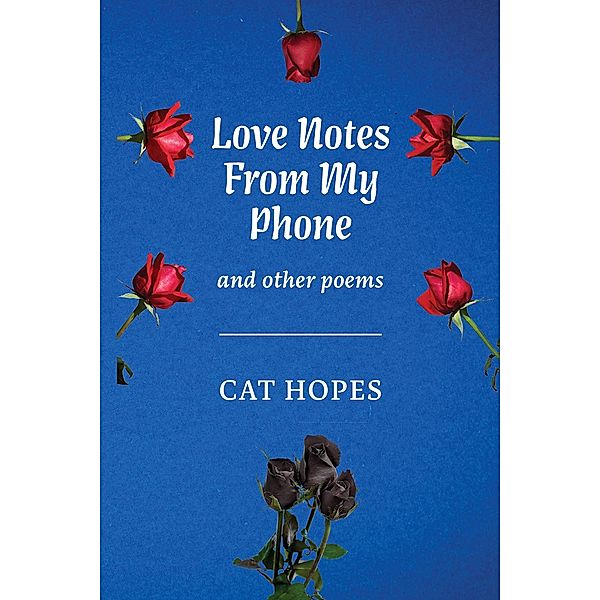 Love Notes From My Phone / Austin Macauley Publishers, Cat Hopes