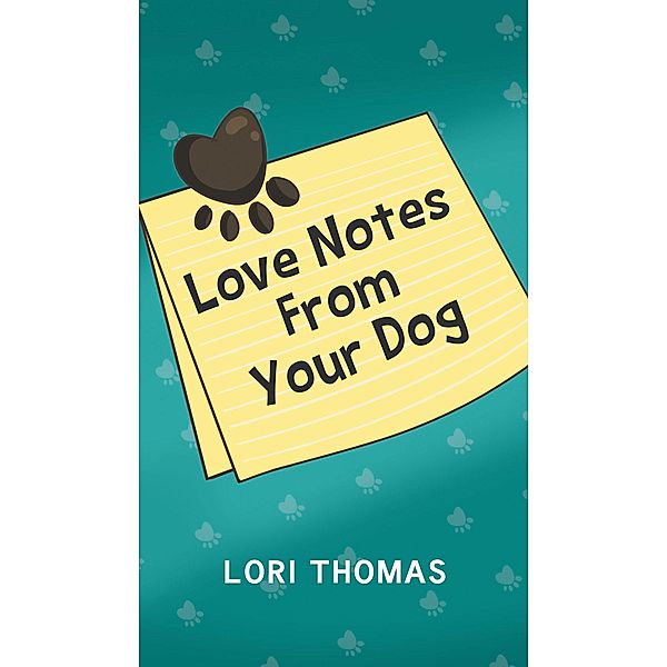 Love Notes From Your Dog, Lori Thomas