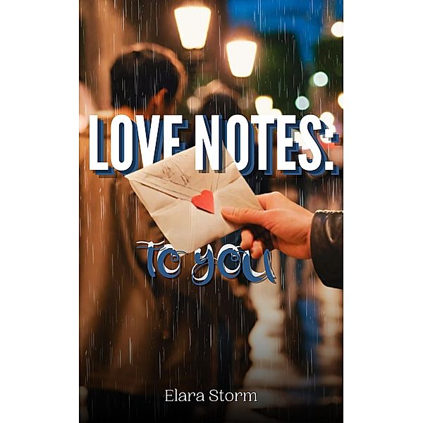 LOVE NOTES: to you, Elara Storm