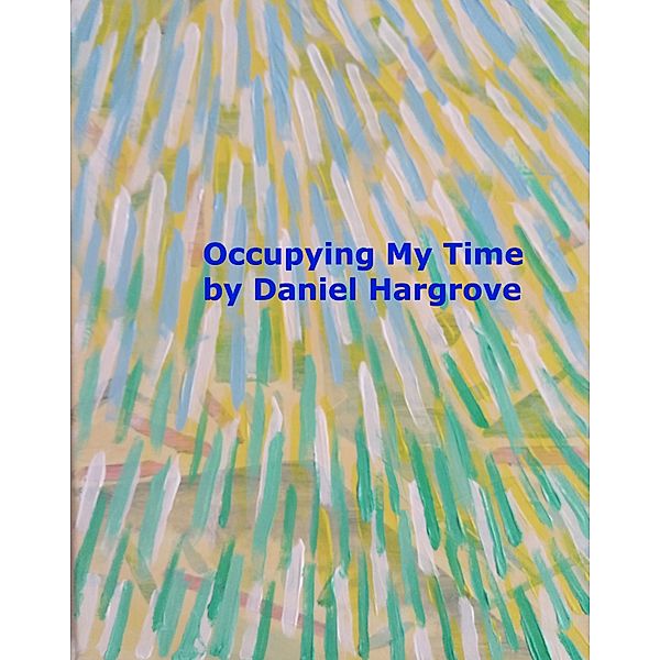 Love: Occupying My Time, Daniel Hargrove