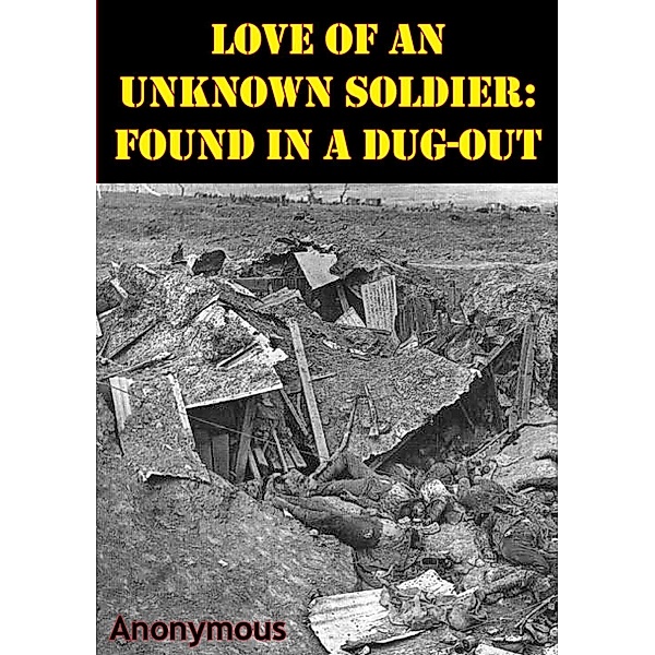 Love Of An Unknown Soldier: Found In A Dug-Out [Illustrated Edition], Anonymous