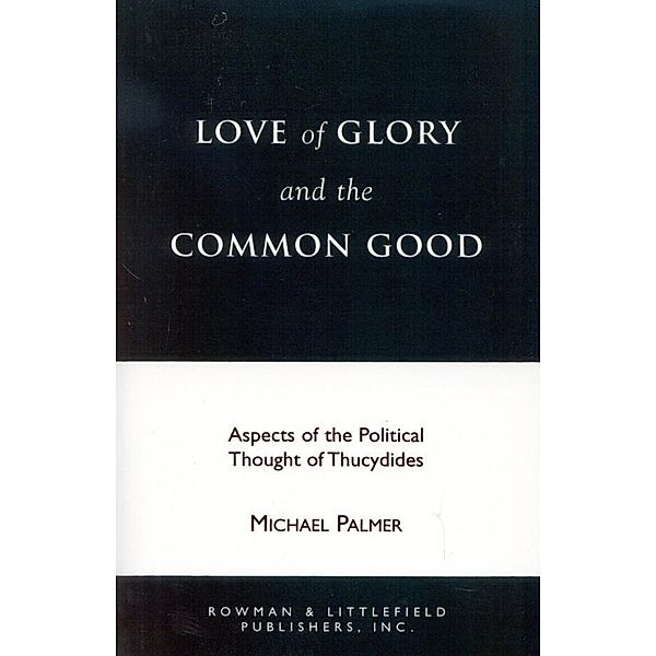 Love of Glory and the Common Good / Perspectives on Classical Political and Social Thought, Michael Palmer