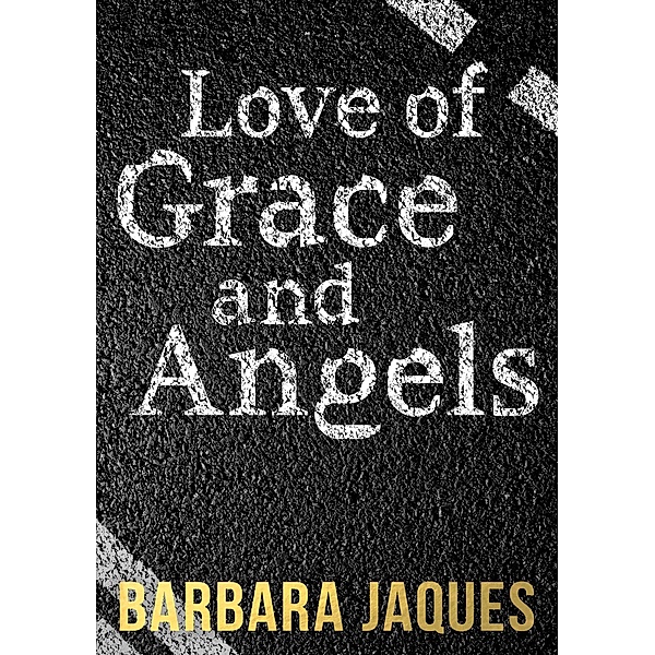 Love of Grace and Angels / Barbara Jaques, Barbara Jaques