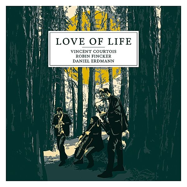 Love Of Life, Vincent Courtois, Daniel Erdmann, Robin Fincker