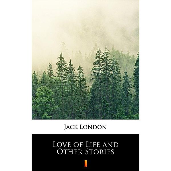 Love of Life and Other Stories, Jack London