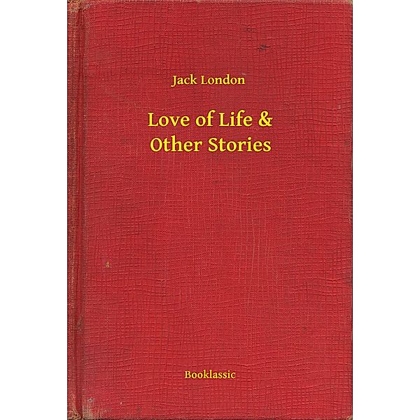 Love of Life & Other Stories, Jack London