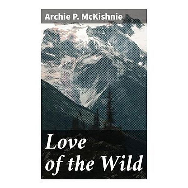 Love of the Wild, Archie P. McKishnie
