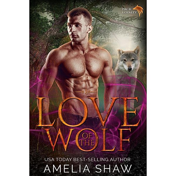 Love of the Wolf (Pack Loyalty, #2) / Pack Loyalty, Amelia Shaw