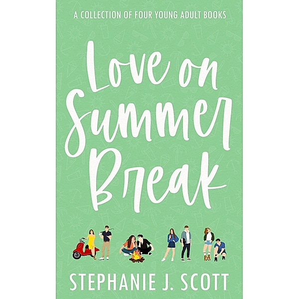 Love on Summer Break Series, Stephanie J. Scott