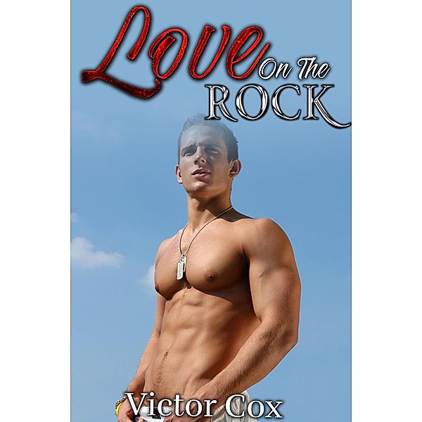 Love on the Rocks (Gay Military Erotica) / Gay Military Erotica, Victor Cox